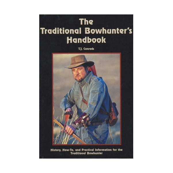 The Traditional Bowhunter's Handbook by T.J. Conrads