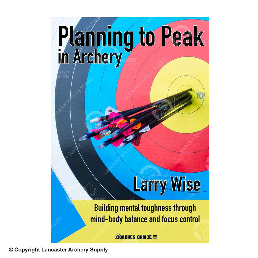 Planning to Peak in Archery by Larry Wise Lancaster Archery Supply