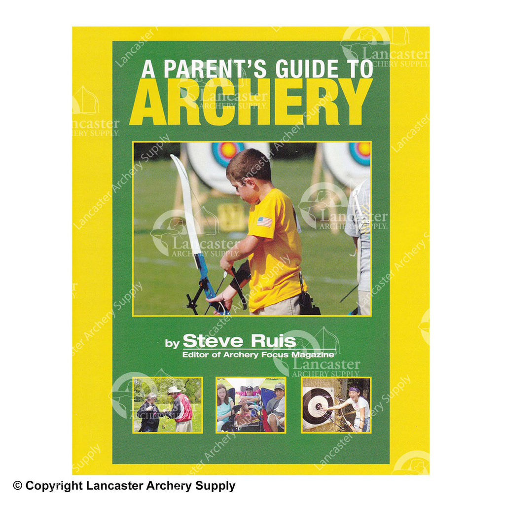 A Parent's Guide to Archery Book by Steve Ruis Lancaster Archery Supply