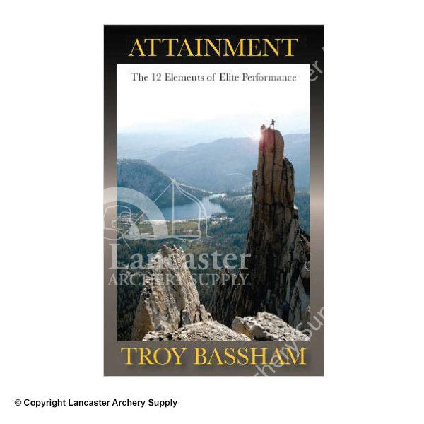 Attainment - The 12 Elements of Elite Performance by Troy Bassham