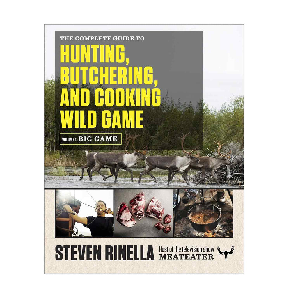 The Complete Guide to Hunting, Butchering, and Cooking Wild Game: Vol 1