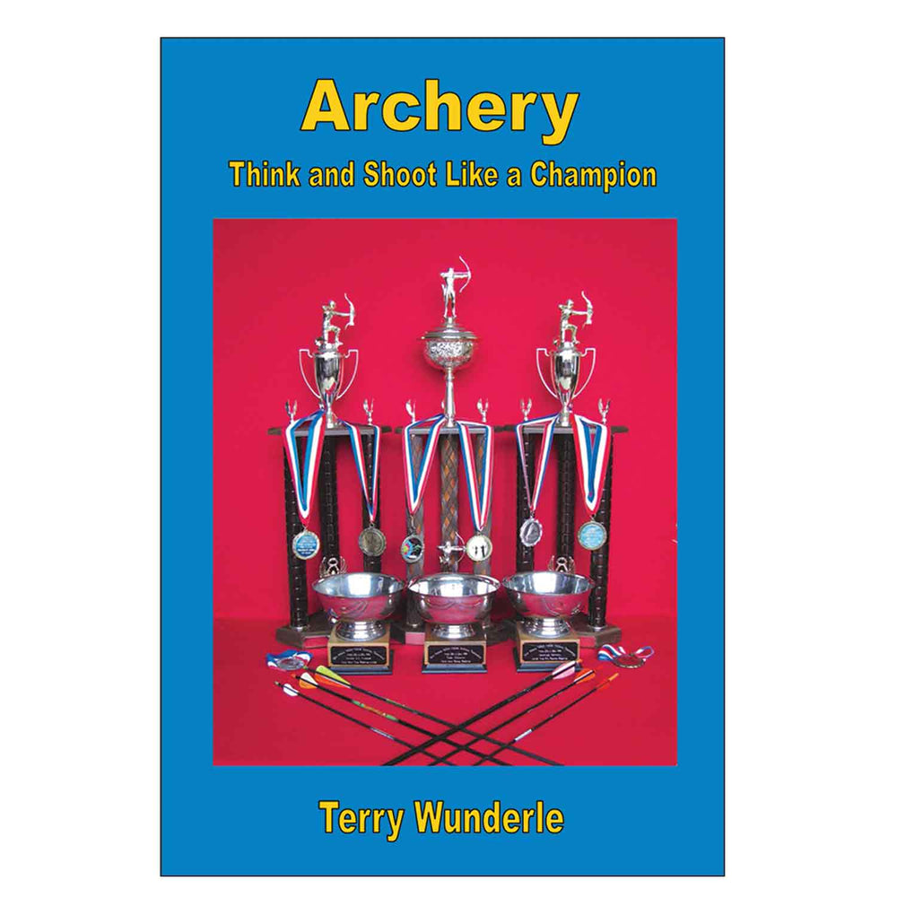 Archery: Think and Shoot Like a Champion Book by Terry Wunderle