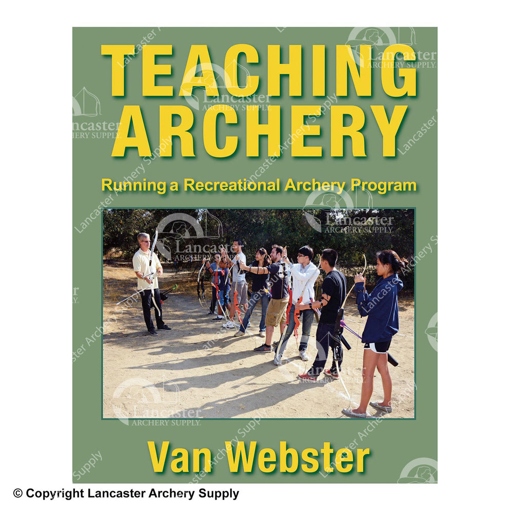Teaching Archery: Running a Recreational Archery Instruction Program Book by Van Webster