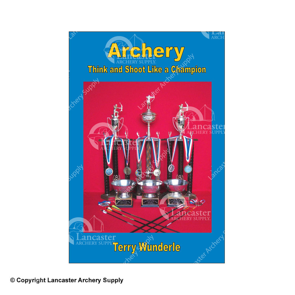 Archery: Think and Shoot Like a Champion Book by Terry Wunderle
